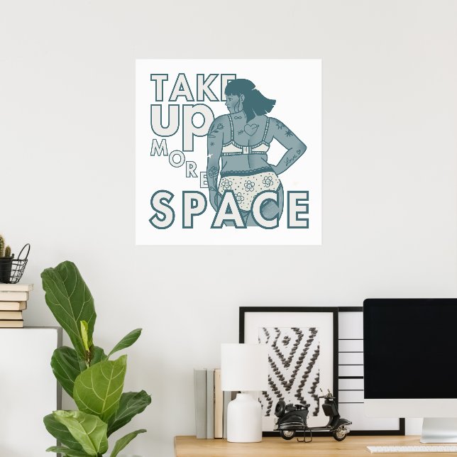 Take Up More Space. Self Love & Acceptance Poster (Home Office)