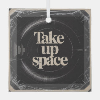 Take Up Space Glass Ornament