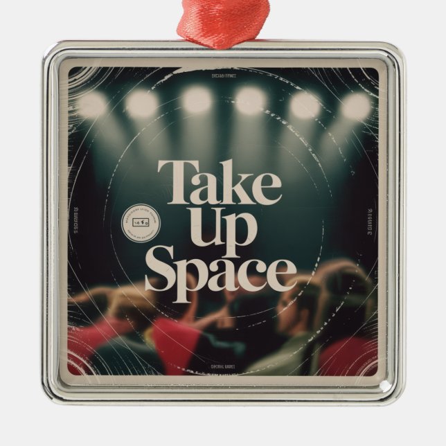 Take Up Space Metal Ornament (Front)
