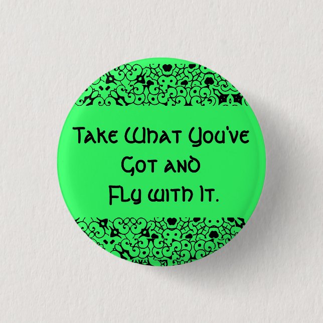 Take What You've Got and Fly with It. 1 Inch Round Button (Front)