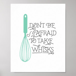 Take Whisks Quote CUSTOMIZABLE Poster