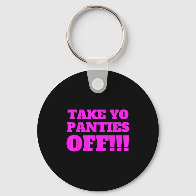 Take Yo Panties Off -- Funny Theme -  Keychain (Front)