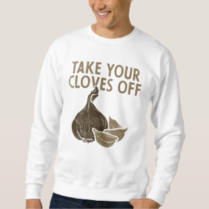Take Your Cloves Off Vegetables Garlic Sweatshirt