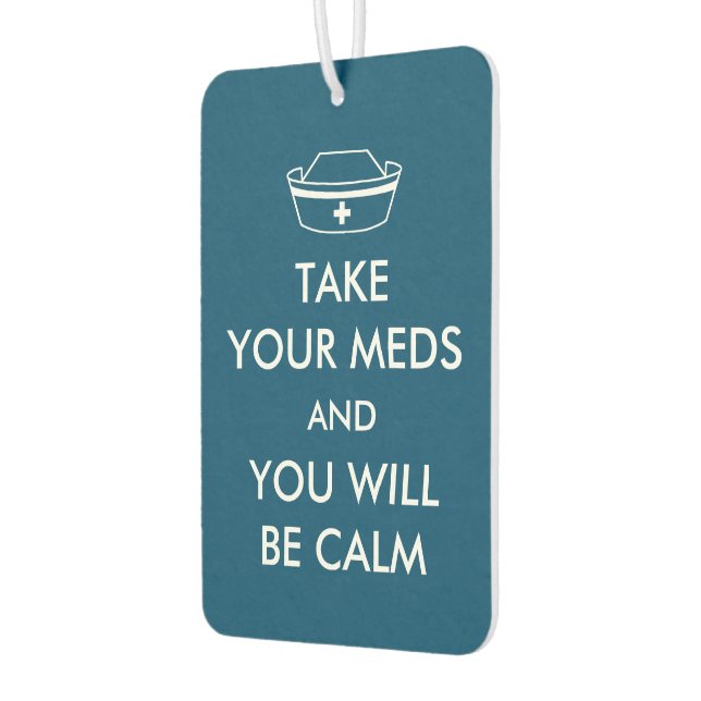 Take Your Meds And You Will Be Calm Air Freshener (Left)