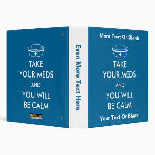 Take Your Meds And You Will Be Calm Binder
