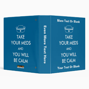 Take Your Meds And You Will Be Calm Binder