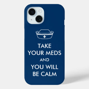 Take Your Meds And You Will Be Calm iPhone 15 Case