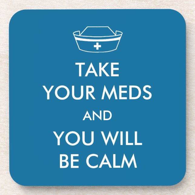 Take Your Meds And You Will Be Calm Coaster (Front)