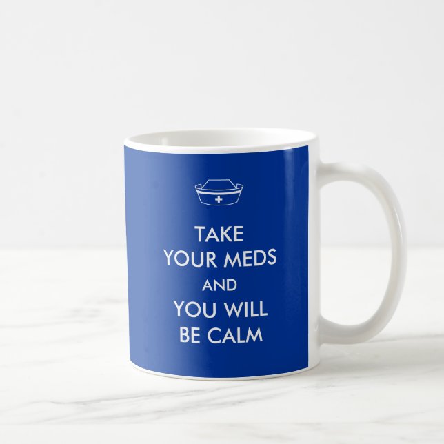 Take Your Meds And You Will Be Calm Coffee Mug (Right)