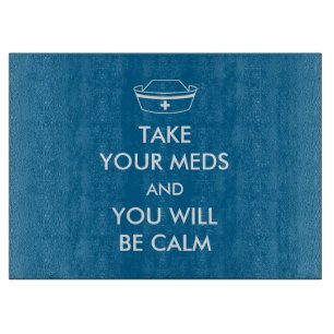 Take Your Meds And You Will Be Calm Cutting Board