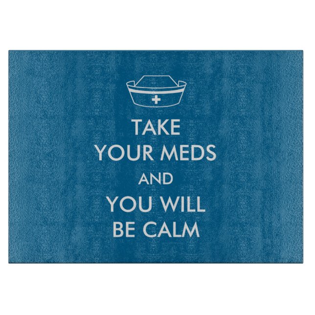 Take Your Meds And You Will Be Calm Cutting Board (Front)