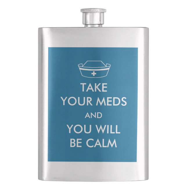 Take Your Meds And You Will Be Calm Hip Flask (Front)