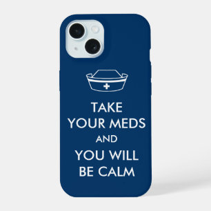 Take Your Meds And You Will Be Calm iPhone 15 Case