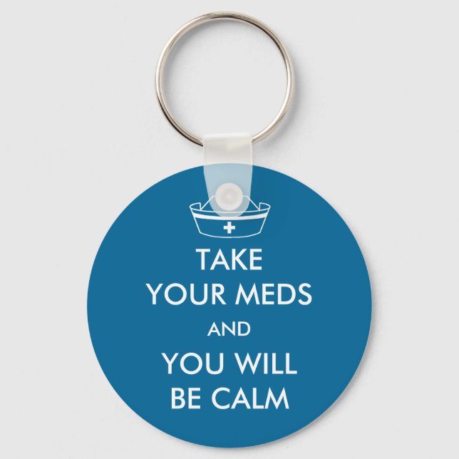 Take Your Meds And You Will Be Calm Keychain (Front)