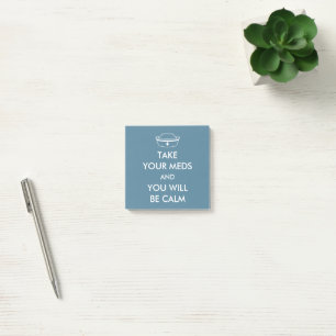 Take Your Meds And You Will Be Calm Post-it Notes