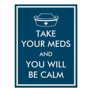 Take Your Meds And You Will Be Calm Poster