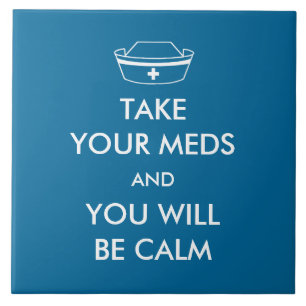 Take Your Meds And You Will Be Calm Tile
