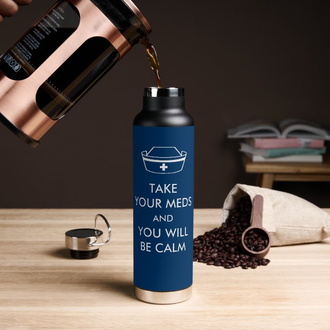 Take Your Meds And You Will Be Calm Water Bottle (Coffee (Rotated))