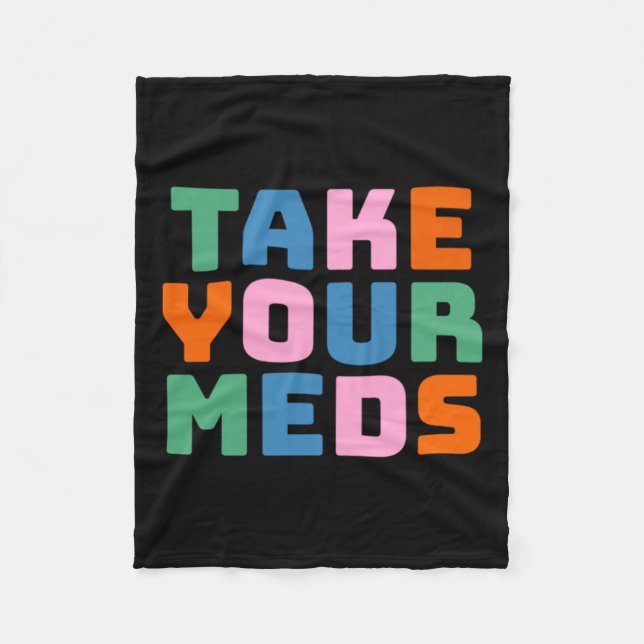 Take Your Meds  Fleece Blanket (Front)