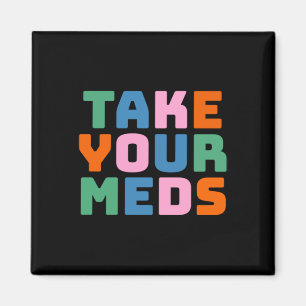 Take Your Meds  Magnet