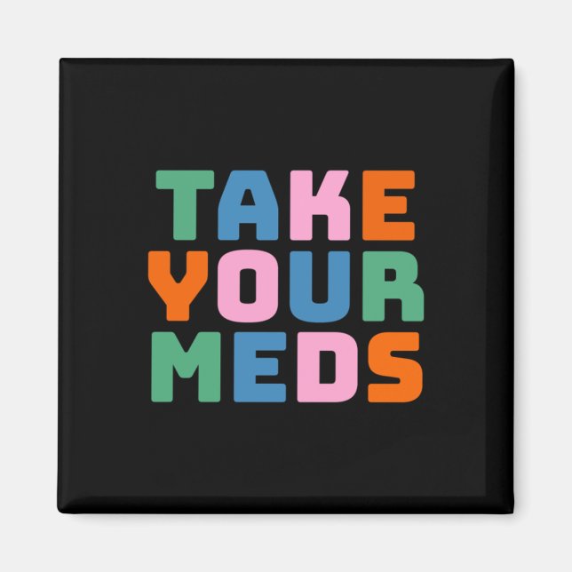 Take Your Meds  Magnet (Front)