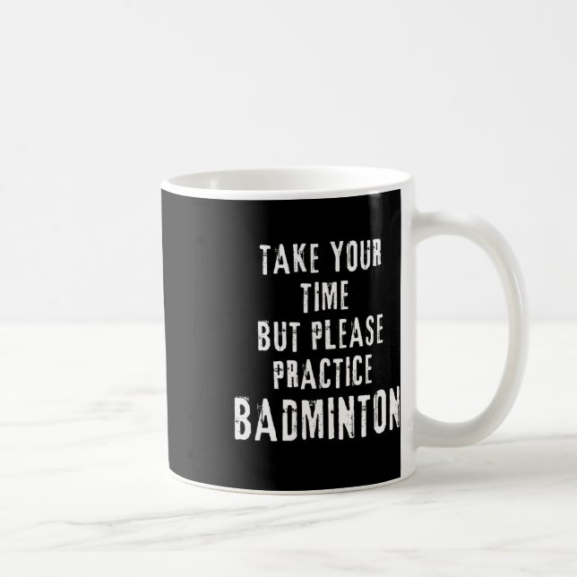Take Your Time Practice Badminton Training Court D Coffee Mug (Right)