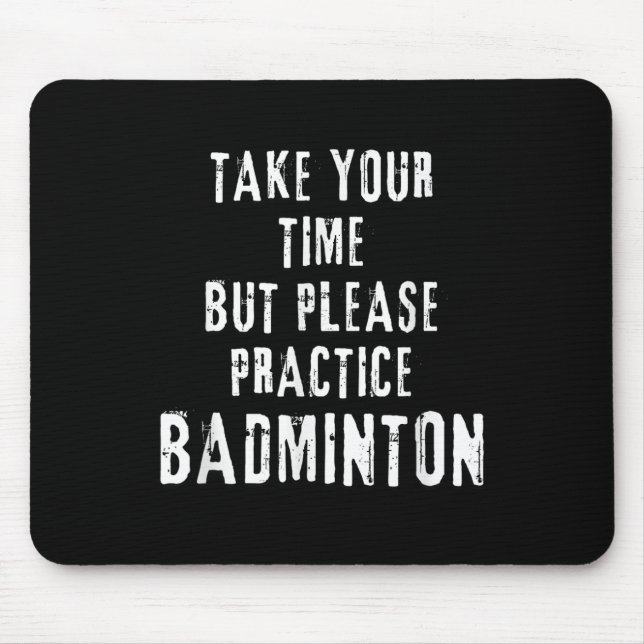Take Your Time Practice Badminton Training Court D Mouse Pad (Front)