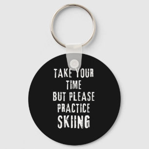 Take Your Time Skiing Practice Slope Training Wint Keychain
