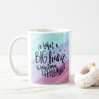 Takes a Big Heart to Help Shape Little Minds Mug