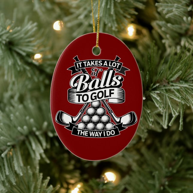 Takes A Lot Of Balls - funny golf Ceramic Ornament (Tree)