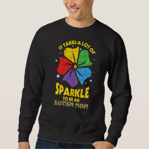 Takes A Lot Of Sparkle Be An Autism Mom Sweatshirt