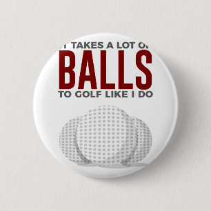 Takes Balls To Golf Like I Do 2 Inch Round Button