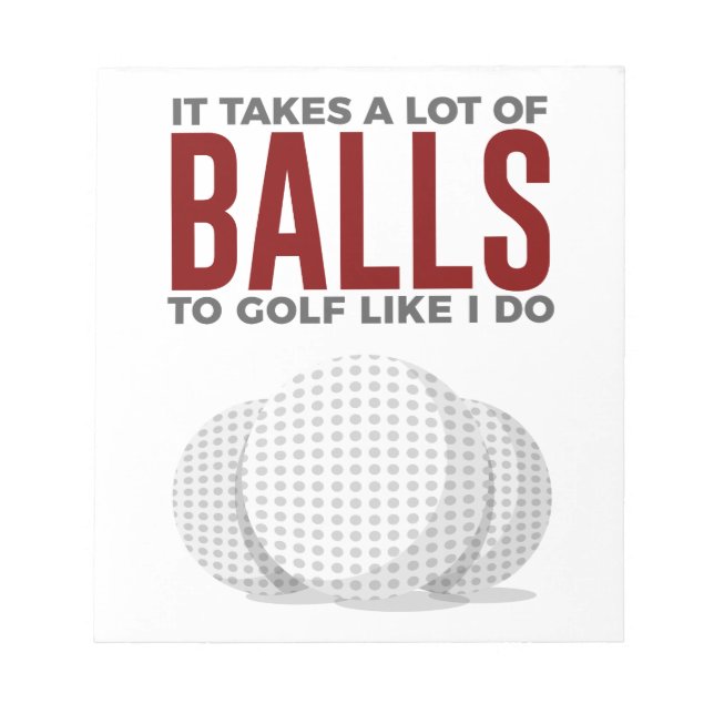 Takes Balls To Golf Like I Do Notepad (Front)