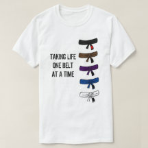 Taking Life One Belt at a Time BJJ t-shirt