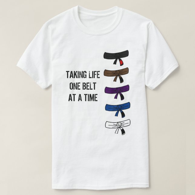 Taking Life One Belt at a Time BJJ t-shirt (Design Front)