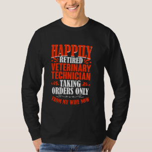 Taking Orders From My Wife Now Retired Veterinary T-Shirt
