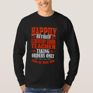 Taking Orders From My Wife Retired Elementary Scho T-Shirt