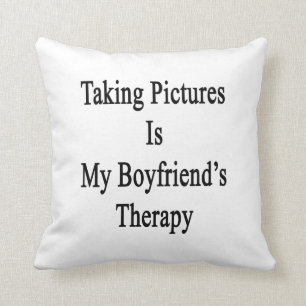 Taking Pictures Is My Boyfriend's Therapy Throw Pillow