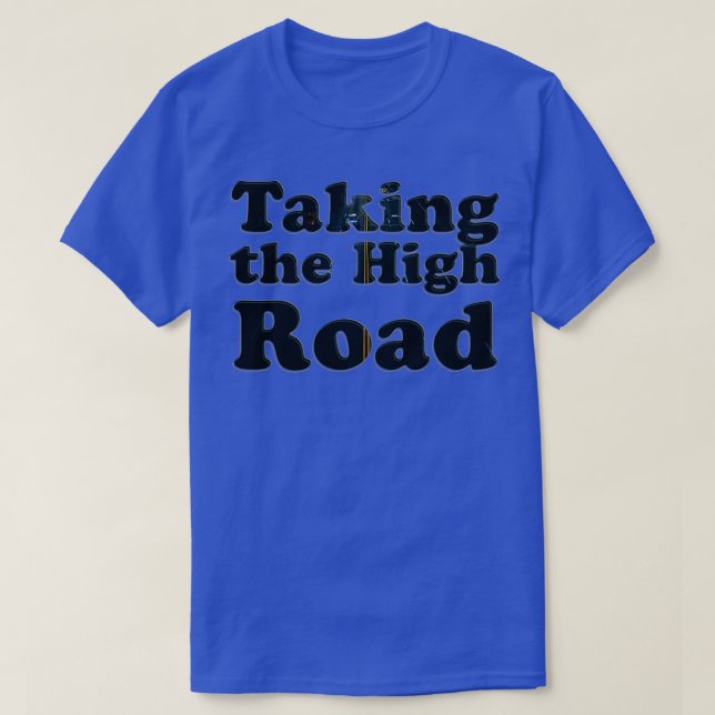 Taking the High Road T-Shirt (Design Front)
