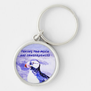 Taking Too Much Has Consequences Keychain