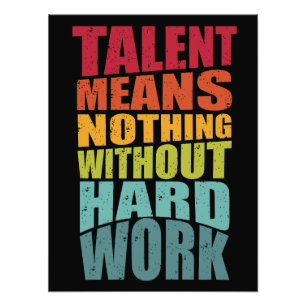 Talent Means Nothing Without Hard Work Photo Print