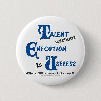 Talent without Execution is Worthless! 2 Inch Round Button