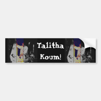 Talitha koum! Mark 5-38:43 Bumper Sticker