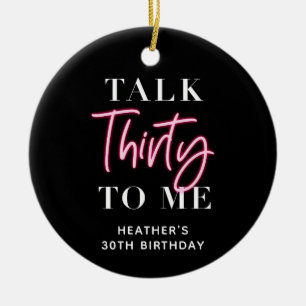 Talk 30 To Me 30th Birthday Party Ceramic Ornament