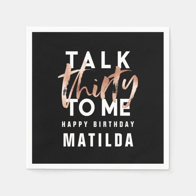 Talk 30 to me modern rose gold typography birthday napkin (Front)