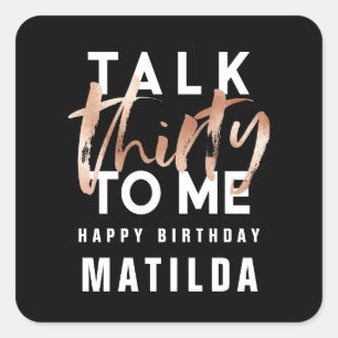 Talk 30 to me modern rose gold typography birthday square sticker