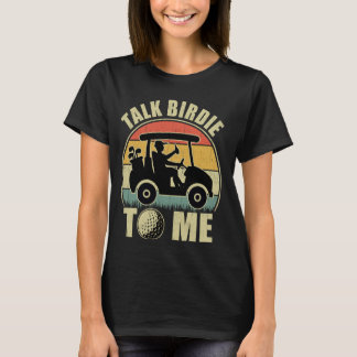 Talk Birdie To Me - Funny Golf Player Pun Golfer M T-Shirt