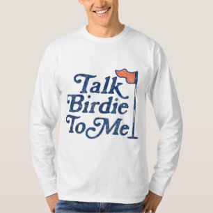 Talk Birdie To Me Funny Golf T-Shirt