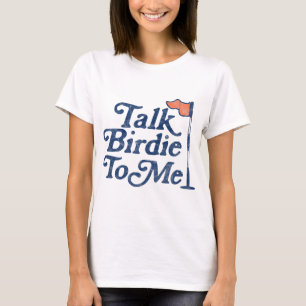 Talk Birdie To Me Funny Golf T-Shirt