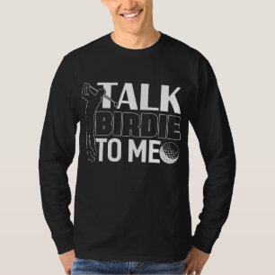 Talk Birdie To Me Golf Gift Father's Day Gift T-Shirt